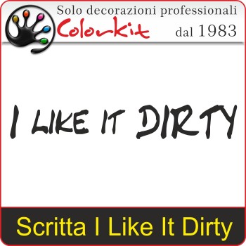 Scritta Prespaziata I Like It Dirty